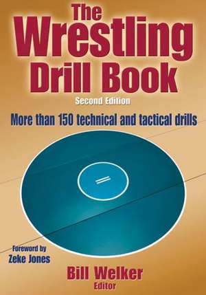 The Wrestling Drill Book-2nd Edition: Steps to Success de Bill Welker