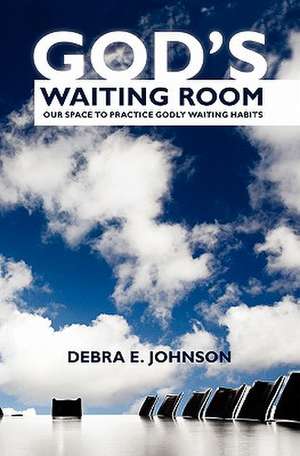 God's Waiting Room de Debra E. Johnson