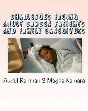 Challenges Facing Adult Cancer Patients and Family Caregivers de Abdul Rahman S. Magba-Kamara