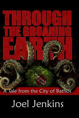 Through the Groaning Earth de Joel Jenkins