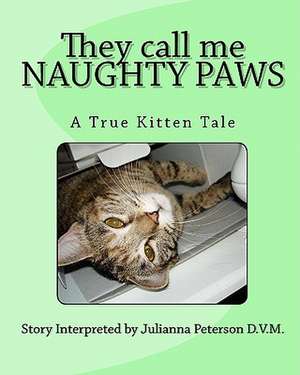 They Call Me Naughty Paws de Julianna Peterson D. V. M.