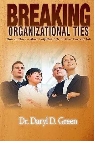 Breaking Organizational Ties de Daryl D. Green