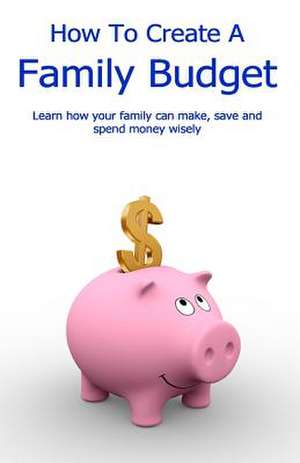 How to Create a Family Budget de MR John Stephen Geater