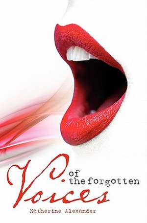 Voices of the Forgotten de Katherine Alexander