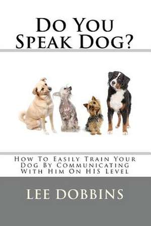 Do You Speak Dog? de Lee Dobbins