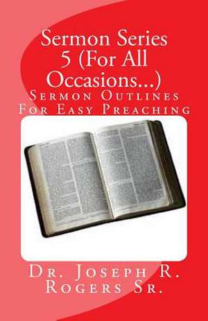 Sermon Series 5 (for All Occasions...) de Rogers, Joseph R., Sr.