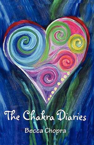 The Chakra Diaries de Becca Chopra