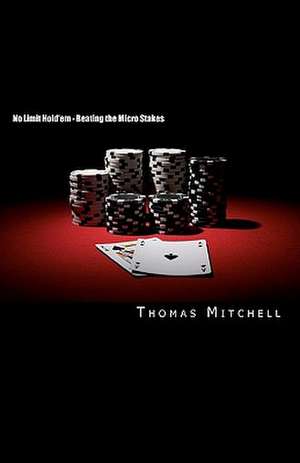 No Limit Hold'em - Beating the Micro Stakes de Thomas Mitchell