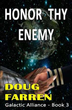 Galactic Alliance (Book 3) - Honor Thy Enemy de Doug Farren