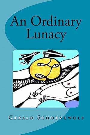 An Ordinary Lunacy de Gerald Schoenewolf