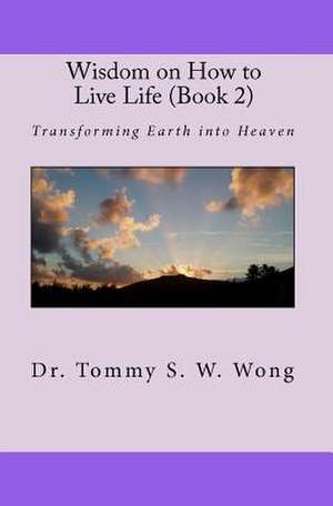 Wisdom on How to Live Life (Book 2) de Dr Tommy S. W. Wong