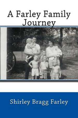 A Farley Family Journey de Shirley Bragg Farley