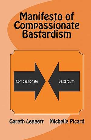 Manifesto of Compassionate Bastardism de Gareth Leggett