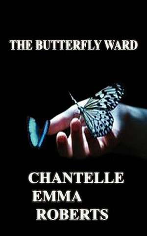 The Butterfly Ward de Chantelle Emma Roberts