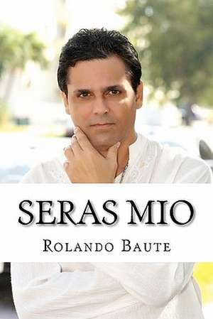 Seras Mio de Rolando Baute