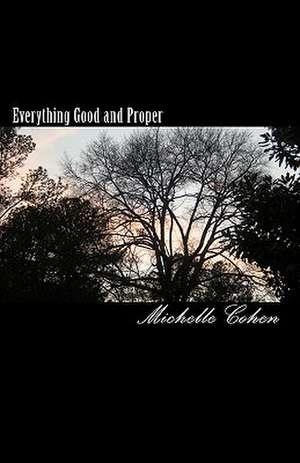 Everything Good and Proper de Michelle Cohen