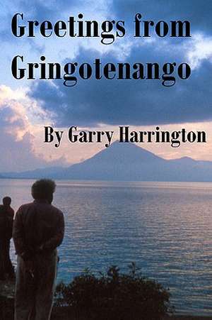 Greetings from Gringotenango de Garry Harrington