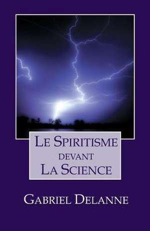 Le Spiritisme Devant La Science de Gabriel Delanne