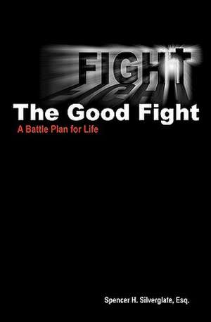 Fight the Good Fight de Spencer Silverglate Esq