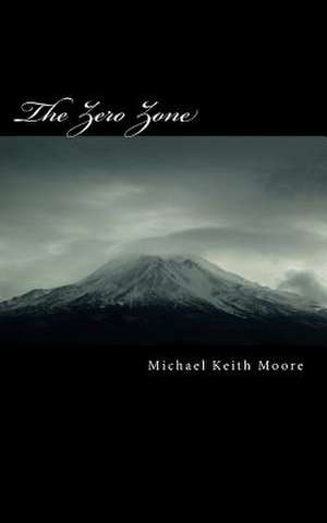 The Zero Zone de Michael K. Moore