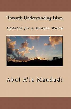 Towards Understanding Islam de Abul A'La Maududi