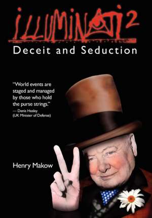 Illuminati 2: Deceit & Seduction de Henry Makow PhD