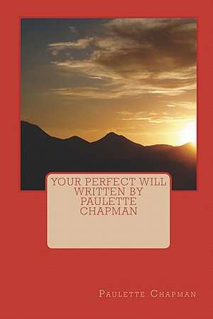 Your Perfect Will Written by Paulette Chapman de Paulette Chapman