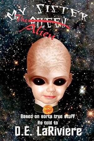 My Sister the Alien de D. E. Lariviere