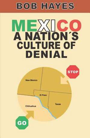 Mexico - A Nation's Culture of Denial de Bob Hayes