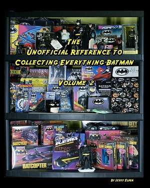 The Unofficial Reference to Collecting Everything Batman de Scott Elder