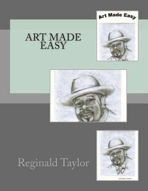 Art Made Easy de MR Reginald a. Taylor