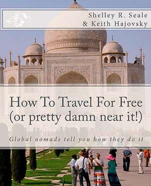 How to Travel for Free (or Pretty Damn Near It!) de Shelley R. Seale