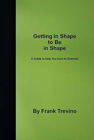 Getting in Shape to Be in Shape de Frank Trevino