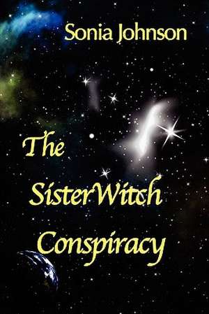 The Sisterwitch Conspiracy de Sonia Johnson