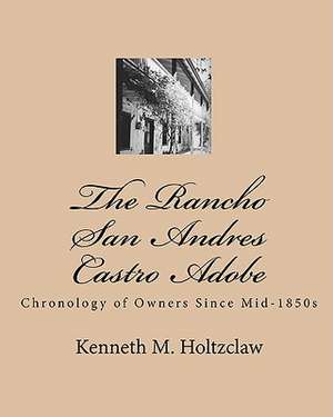 The Rancho San Andres Castro Adobe de Kenneth M. Holtzclaw