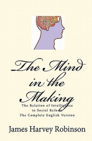 The Mind in the Making de James Harvey Robinson