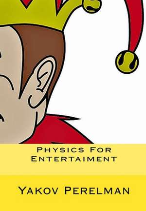 Physics for Entertaiment de Yakov Perelman