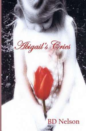 Abigail's Cries de B. D. Nelson