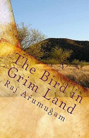 The Bird in Grim Land de Raj Arumugam