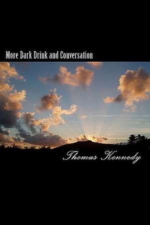 More Dark Drink and Conversation de Thomas Kennedy