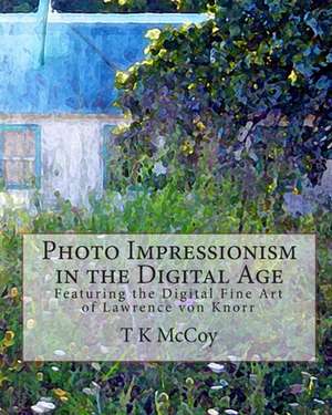 Photo Impressionism in the Digital Age de T. K. McCoy