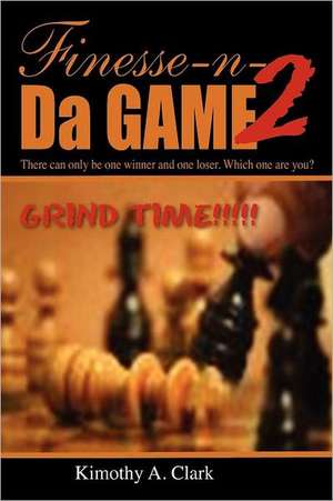 Finese-N-Da-Game Two de Kimothy A. Clark