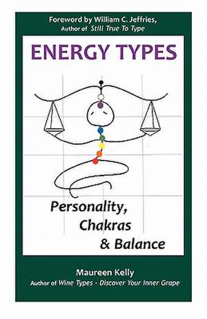 Energy Types - Personality, Chakras & Balance de Maureen Kelly