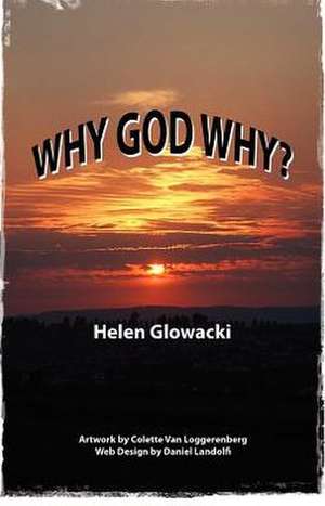 Why God Why? de Helen Glowacki