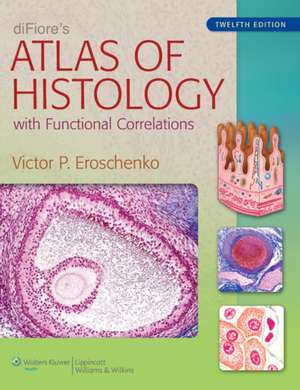 diFiore's Atlas of Histology: with Functional Correlations de Victor P. Eroschenko PhD