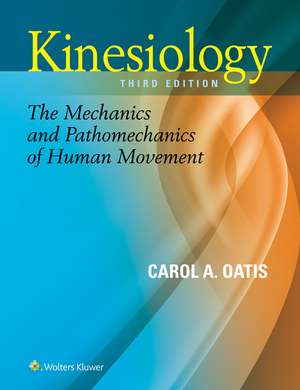 Kinesiology: The Mechanics and Pathomechanics of Human Movement de Carol A Oatis PT, PhD