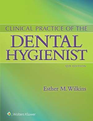 Clinical Practice of the Dental Hygienist de Esther M. Wilkins BS, RDH, DMD