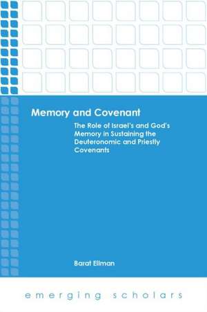 Memory and Covenant: The Role of Israel's and God's Memory in Sustaining the Deuteronomic and Priestly Covenants de Barat Ellman