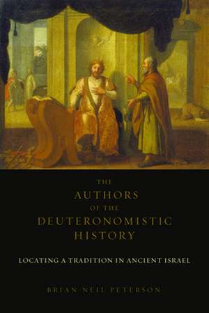 The Authors of the Deuteronomistic History: Locating a Tradition in Ancient Israel de Brian Neil Peterson