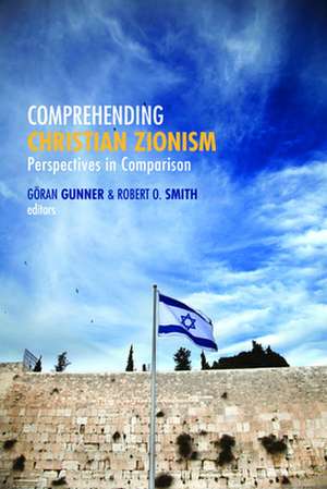 Comprehending Christian Zionism: Perspectives in Comparison de Goran Gunner